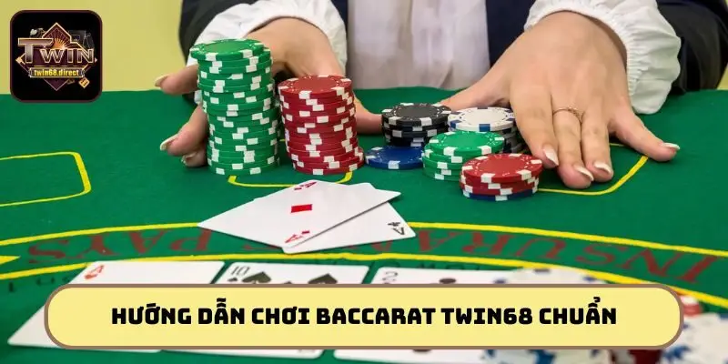 Hướng dẫn luật chơi Baccarat từ A-Z Twin68
