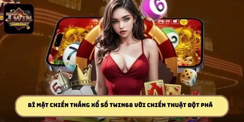 Bí mật chiến thắng xổ số TWIN68 với chiến thuật đột phá