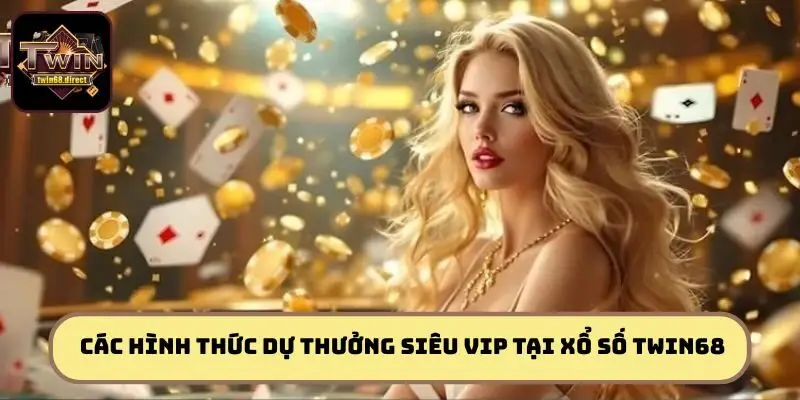  Các hình thức dự thưởng siêu vip tại xổ số TWIN68