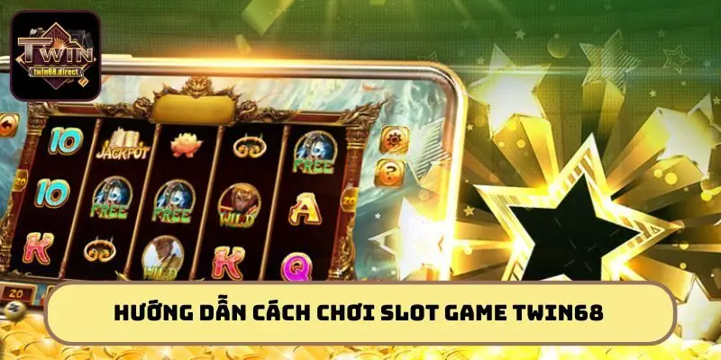 Hướng dẫn cách chơi slot game Twin68