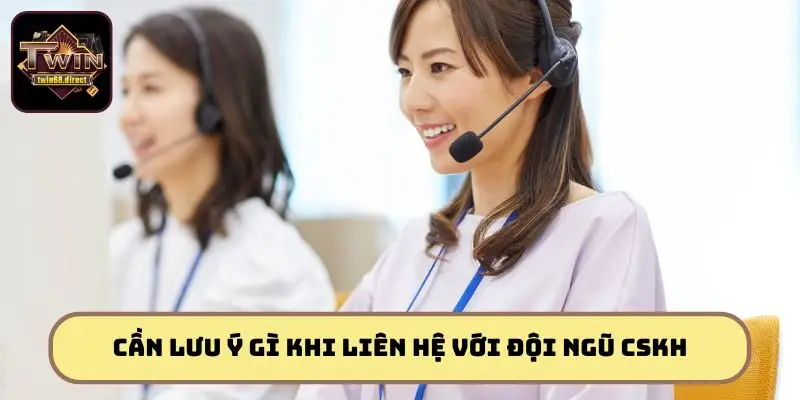 Liên Hệ Twin68 Cực Nhanh - Hỗ Trợ Liền Tay, Không Chờ Đợi 3 Những lưu ý quan trọng phải nhớ khi liên hệ Twin68